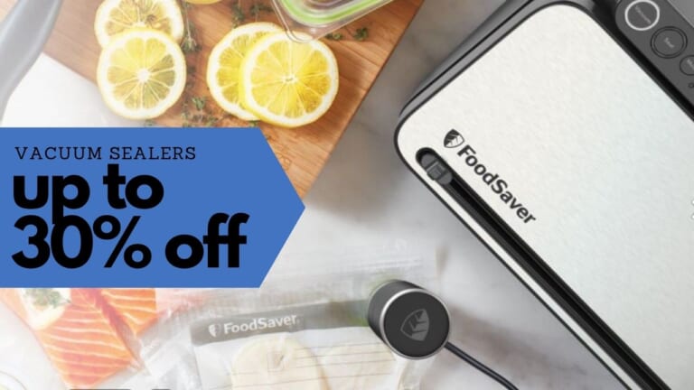 30% Off FoodSaver Vacuum Sealers | Deals Start at $69!