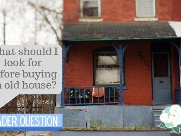 Reader Question: “What Should I Look for Before Buying an Old House?”