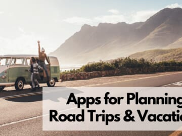 10 Great Apps For Planning Road Trips & Vacations