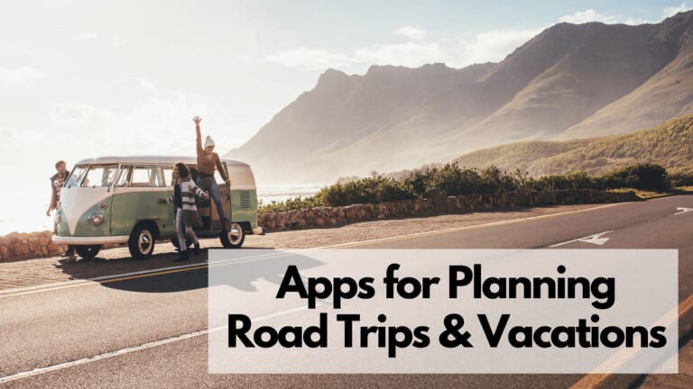 10 Great Apps For Planning Road Trips & Vacations