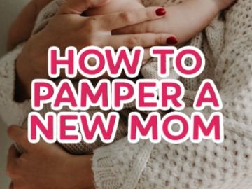 The Best Gifts to Pamper A New Mom