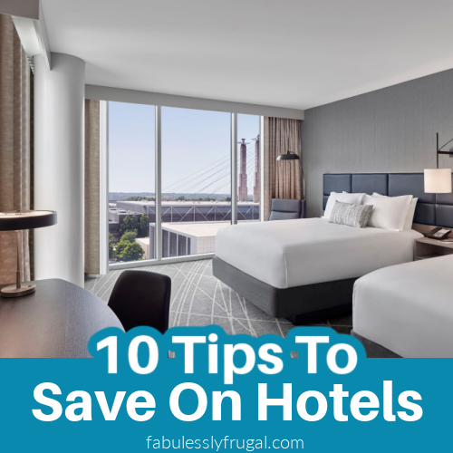 Use These 10 Tips To Save On Hotels!