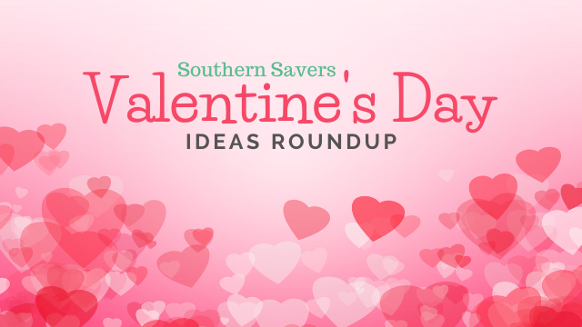 Southern Savers Valentine’s Day Ideas Roundup