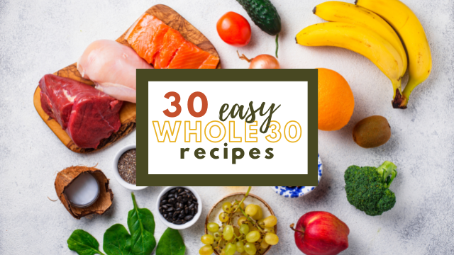 30 Easy Whole30 Recipes for the Whole Family