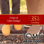 TOMS 5 Days of Cyber Savings ends TONIGHT! Get 35% Off Everything!