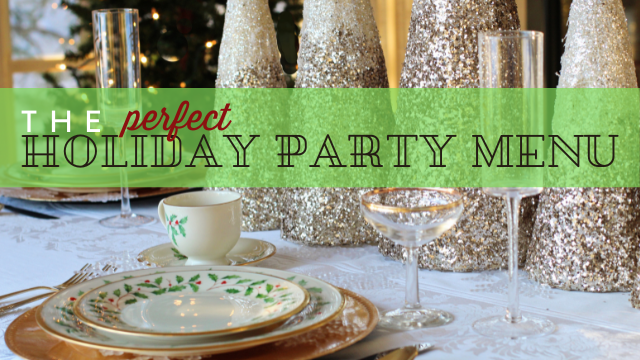 The Perfect Holiday Party Menu