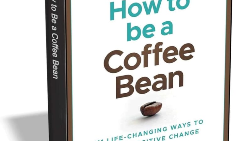 How to be a Coffee Bean: 111 Life-Changing Ways to Create Positive Change eBook: Free